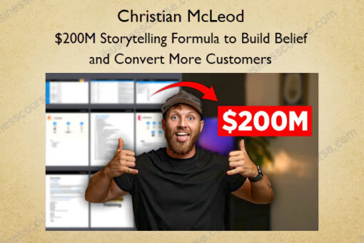 $200M Storytelling Formula to Build Belief and Convert More Customers – Christian McLeod