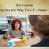 How to Sell the Way Your Customer Buys – Shari Levitin