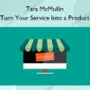 Turn Your Service Into a Product – Tara McMullin