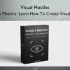 Visuals Mastery: Learn How To Create Visual Posts – Visual Hustles