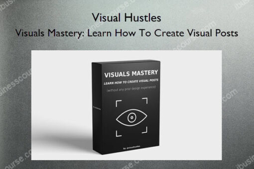 Visuals Mastery: Learn How To Create Visual Posts – Visual Hustles