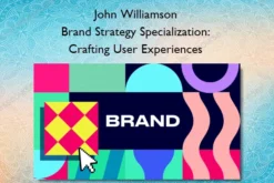 Brand Strategy Specialization: Crafting User Experiences – John Williamson