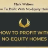 Mark Walters – How To Profit With No-Equity Homes
