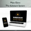 Matt Giaro – The Substack System