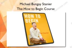 Michael Bungay Stanier – The How to Begin Course