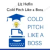 Cold Pitch Like a Boss – Liz Heflin