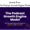 The Podcast Growth Engine Model – Jeremy Enns