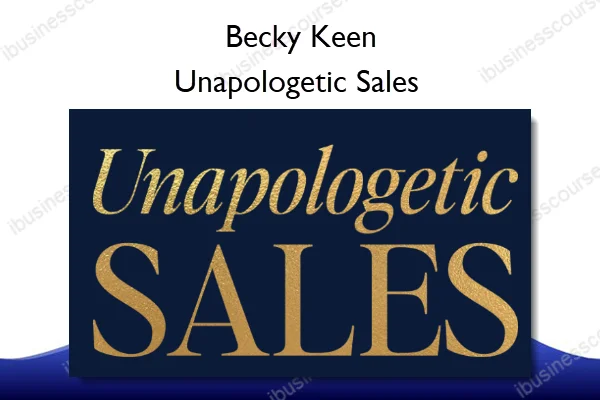 Unapologetic Sales – Becky Keen Unapologetic Sales – Becky Keen