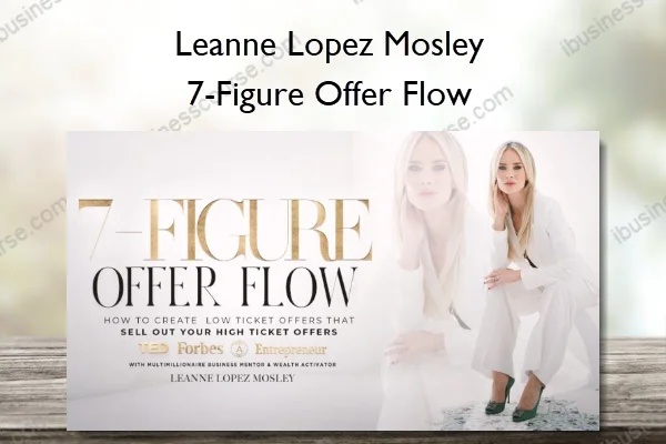 7-Figure Offer Flow – Leanne Lopez Mosley 7-Figure Offer Flow – Leanne Lopez Mosley