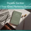 Build Your Quiet Marketing Ecosystem – Danielle Gardner Build Your Quiet Marketing Ecosystem – Danielle Gardner