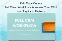 Full Client Workflow – Automate Your CRM from Inquiry to Delivery – Kelli Marie Connor