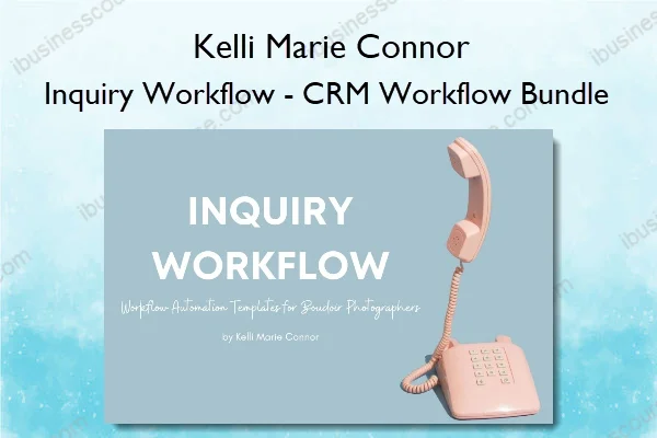 Inquiry Workflow – CRM Workflow Bundle – Kelli Marie Connor Inquiry Workflow – CRM Workflow Bundle – Kelli Marie Connor