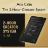 The 2-Hour Creator Sytem – Ana Calin