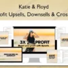 3X Profit Upsells, Downsells & Cross-Sells – Katie & Floyd