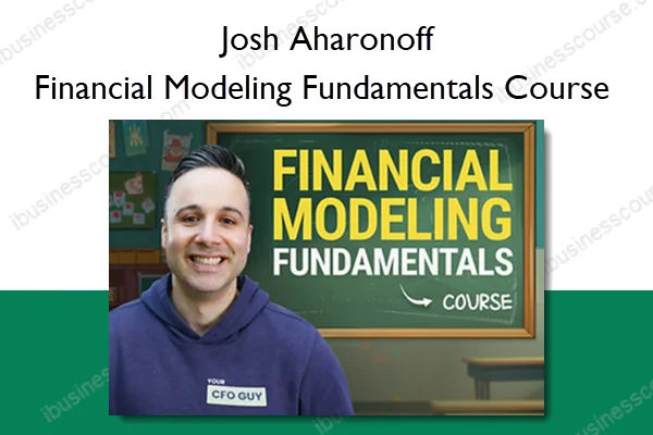 Financial Modeling Fundamentals Course – Josh Aharonoff Financial Modeling Fundamentals Course – Josh Aharonoff