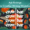 The Crowbar Writing Workshop – Ash Ambirge The Crowbar Writing Workshop – Ash Ambirge