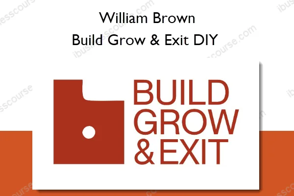 Build Grow & Exit DIY – William Brown Build Grow & Exit DIY – William Brown