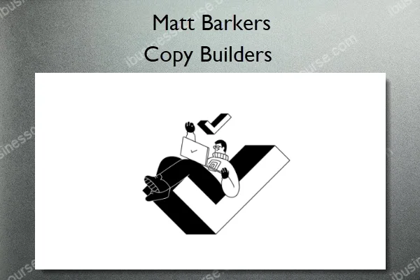 Copy Builders – Matt Barkers Copy Builders – Matt Barkers
