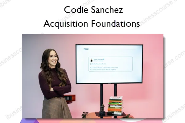 Acquisition Foundations – Codie Sanchez Acquisition Foundations – Codie Sanchez