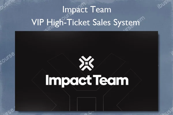 VIP High-Ticket Sales System – Impact Team VIP High-Ticket Sales System – Impact Team